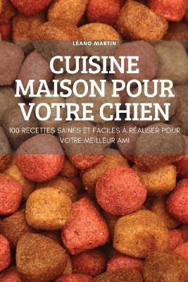 Cuisine Maison Pour Votre Chien -  Léano Martin