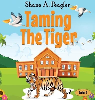 Taming The Tiger - Shane A Peagler