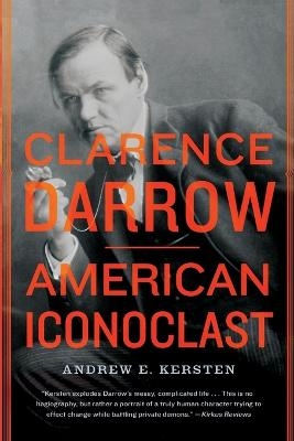 Clarence Darrow - Andrew E Kersten