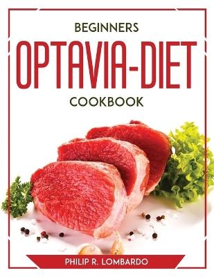 Beginners Optavia-Diet Cookbook -  Philip R Lombardo