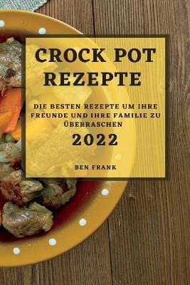 Crock Pot Rezepte 2022 - Ben Frank