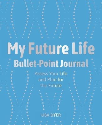 My Future Life Bullet Point Journal - Lisa Dyer