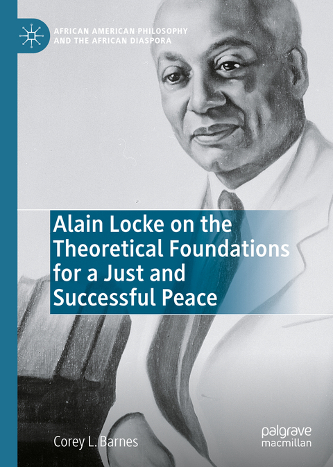 Alain Locke on the Theoretical Foundations for a Just and Successful Peace - Corey L. Barnes