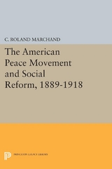 The American Peace Movement and Social Reform, 1889-1918 - C. Roland Marchand