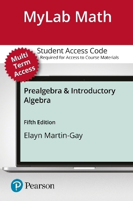 MyLab Math with Pearson eText Access Code (24 Months) for Prealgebra & Introductory Algebra - Elayn Martin-Gay