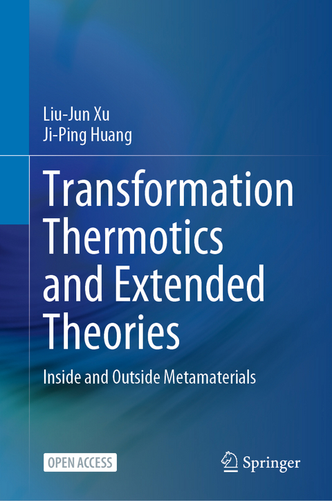 Transformation Thermotics and Extended Theories - Liu-Jun Xu, Ji-Ping Huang