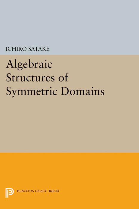 Algebraic Structures of Symmetric Domains -  Ichiro Satake