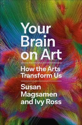 Your Brain on Art - Susan Magsamen, Ivy Ross