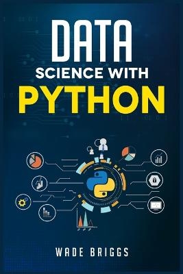 DATA SCIENCE WITH PYTHON - Wade Briggs