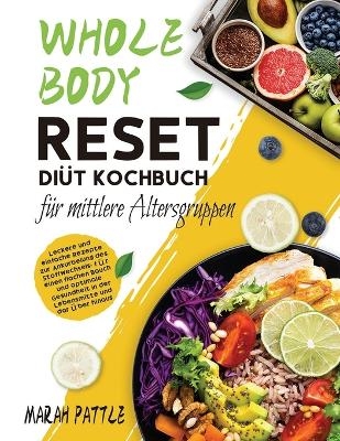 Whole Body Reset Diät Kochbuch für mittlere Altersgruppen - Marah Pattle