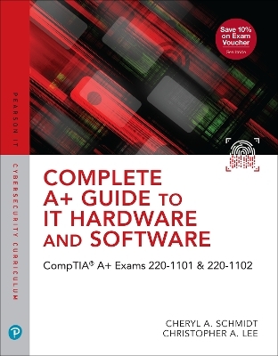 Complete A+ Guide to IT Hardware and Software - Cheryl Schmidt, Christopher Lee