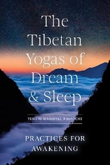 The Tibetan Yogas of Dream and Sleep - Rinpoche, Tenzin Wangyal