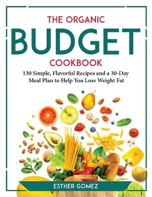 The Organic Budget Cookbook -  Esther Gomez