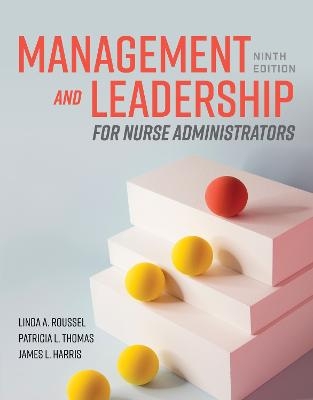 Management and Leadership for Nurse Administrators - Linda A. Roussel, Patricia L. Thomas, James L. Harris