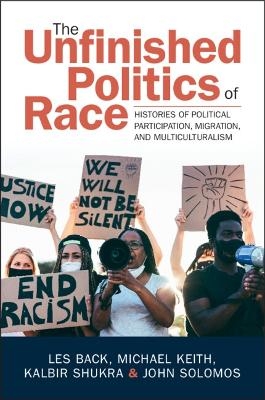 The Unfinished Politics of Race - Les Back, Michael Keith, Kalbir Shukra, John Solomos