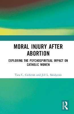 Moral Injury After Abortion - Tara C. Carleton, Jill L. Snodgrass