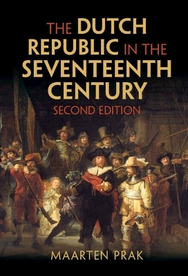 The Dutch Republic in the Seventeenth Century - Maarten Prak