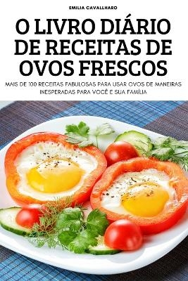 O Livro Diário de Receitas de Ovos Frescos -  Emilia Cavallharo