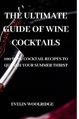 The Ultimate Guide of Wine Cocktails -  Evelin Woolridge