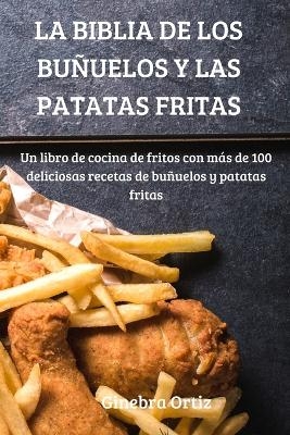 La Biblia de Los Buñuelos Y Las Patatas Fritas -  Ginebra Ortiz