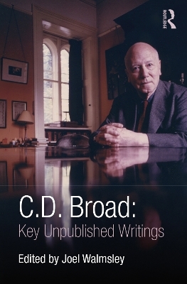 C. D. Broad: Key Unpublished Writings - C. D. Broad