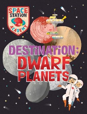 Space Station Academy: Destination Dwarf Planets - Sally Spray