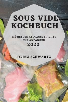 Sous Vide Kochbuch 2022 - Heinz Schwartz