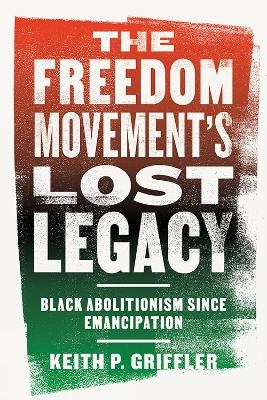 The Freedom Movement's Lost Legacy - Keith P Griffler