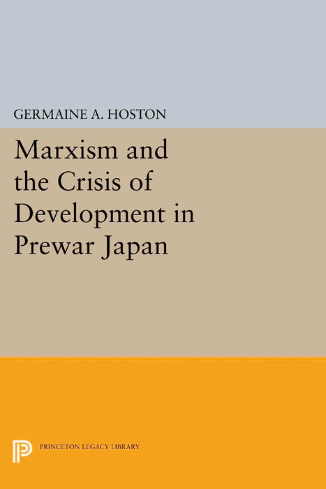 Marxism and the Crisis of Development in Prewar Japan -  Germaine A. Hoston