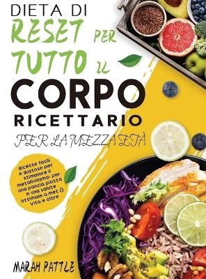 Dieta Di Reset Per Tutto Il Corpo Ricettario Per La Mezza Età - Marah Pattle