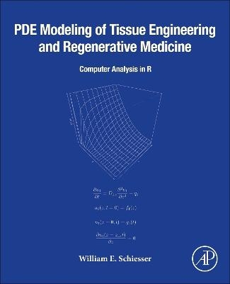 PDE Modeling of Tissue Engineering and Regenerative Medicine - William E. Schiesser