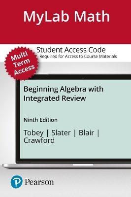 MyLab Math with Pearson eText (up to 24 months) Access Code for Beginning Algebra with Integrated Review - John Tobey  Jr., Jeffrey Slater, Jamie Blair, Jennifer Crawford