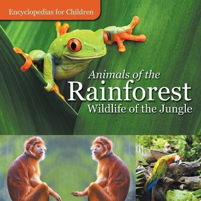 Animals of the Rainforest Wildlife of the Jungle Encyclopedias for Children -  Baby Professor