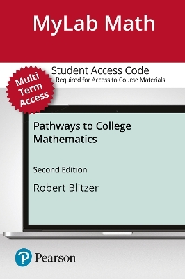 MyLab Math with Pearson eText Access Code (24 Months) for Pathways to College Mathematics - Robert Blitzer