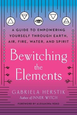 Bewitching the Elements - Gabriela Herstik