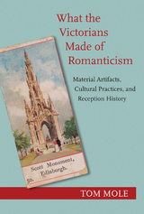 What the Victorians Made of Romanticism -  Tom Mole