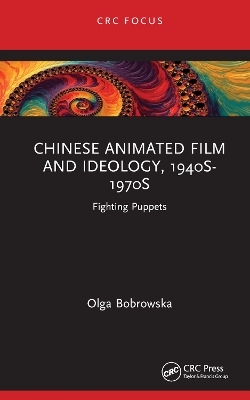 Chinese Animated Film and Ideology, 1940s-1970s - Olga Bobrowska