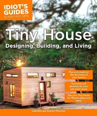 Tiny House Designing, Building, & Living - Andrew Morrison, Gabriella Morrison