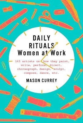 Daily Rituals: Women at Work - Mason Currey