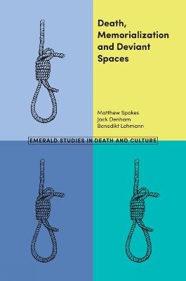 Death, Memorialization and Deviant Spaces - Matthew Spokes, Jack Denham, Benedikt Lehmann