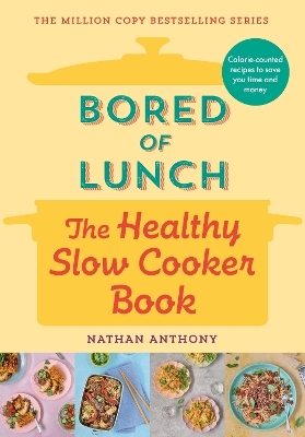 Bored of Lunch: The Healthy Slow Cooker Book - Nathan Anthony