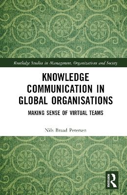 Knowledge Communication in Global Organisations - Nils Braad Petersen