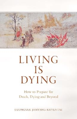 Living is Dying - Dzongsar Jamyang Khyentse