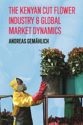 The Kenyan Cut Flower Industry & Global Market Dynamics - Dr Andreas Gemählich