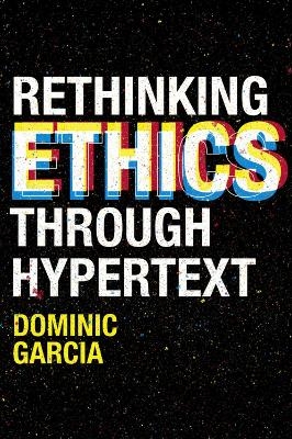 Rethinking Ethics Through Hypertext - Dominic Garcia