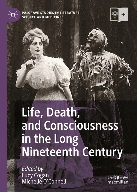 Life, Death, and Consciousness in the Long Nineteenth Century - 