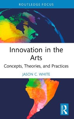 Innovation in the Arts - Jason C. White