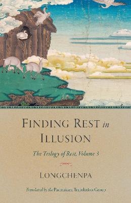 Finding Rest in Illusion -  Longchenpa, Padmakara Translation Group