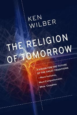 The Religion of Tomorrow - Ken Wilber