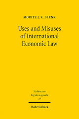 Uses and Misuses of International Economic Law - Moritz J. K. Blenk